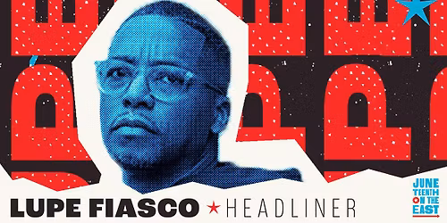 Juneteenth on the East Presents Lupe Fiasco