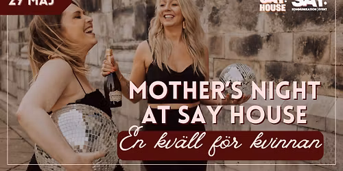 Mother's Night at SAY HOUSE - En kv\u00e4ll f\u00f6r kvinnan