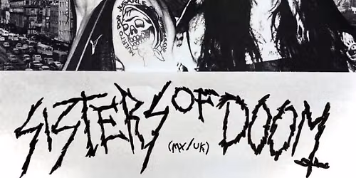 Sisters of Doom (Garage\/Punk\/Rock'n'Roll-Duo, \u00b0Mexiko\/UK) + Royalty (Punk n Roll, \u00b0Berlin)