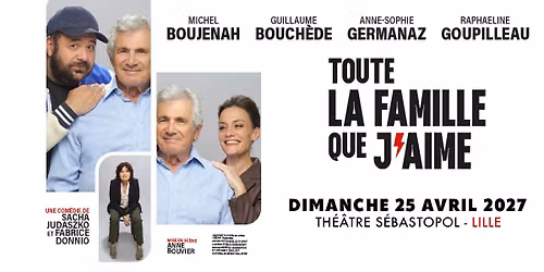 Toute la famille que j'aime \u00b7 Th\u00e9\u00e2tre S\u00e9bastopol, Lille \u00b7 25\/04\/27