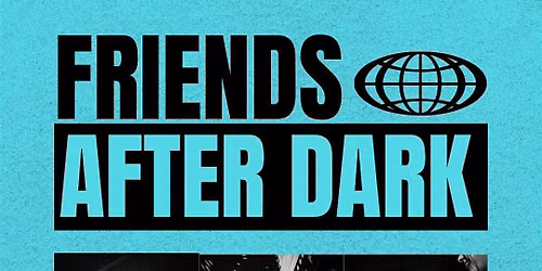 FRIENDS AFTER DARK