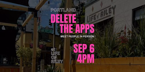 PORTLAND | Delete the Apps - Meet People in Person | at Life of Riley