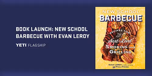 Book Launch at YETI Flagship: New School Barbecue with Evan LeRoy