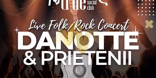 \ud83c\udfb8 Danotte \u0219i Prietenii | Folk & Rock Night @ True Club \ud83d\udd25\n\n