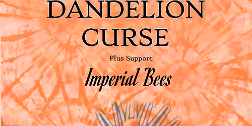 The Dandelion Curse + Imperial Bees 