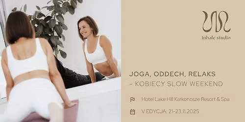 \ud83e\uddd8\u200d\u2640\ufe0f Joga, oddech, relaks - kobiecy slow weekend V Edycja