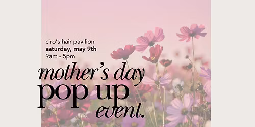 Mother\u2019s Day Pop Up at Ciro\u2019s 