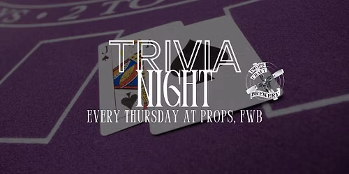 TRIVIA NIGHT! Every Thursday at Props Taproom & Brewery, FWB.