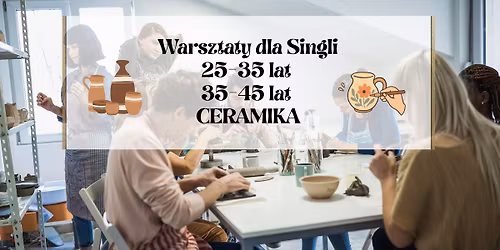 Warsztaty dla Singli - CERAMIKA
