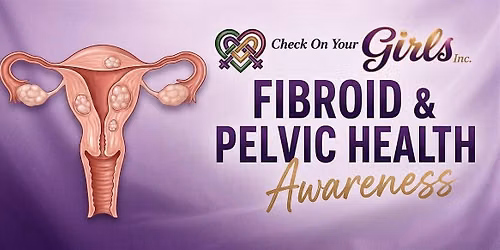 Fibroid & Pelvic Health Awareness: A Check-In for Women