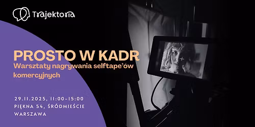 PROSTO W KADR - warsztaty nagrywania selftape\u2019\u00f3w komercyjnych
