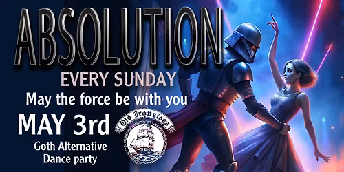 Club Absolution\u2729Sunday MAY THE 3rd\u2729May Force BE WITH YOU\u2729STAR WARS NIGHT \u2729NEW LOCATION\u2729 EVERY SUNDAY