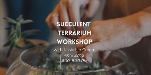 Succulent Terrarium Workshop
