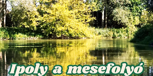 IPOLY, a mesefoly\u00f3. V\u00edzit\u00fara, ahol a vadreg\u00e9ny nem sz\u00f3vir\u00e1g.