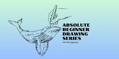 Absolute Beginner Drawing Series with Nick Eggleston