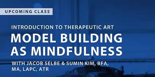 Introduction to Therapeutic Art: Model Building as Mindfulness
