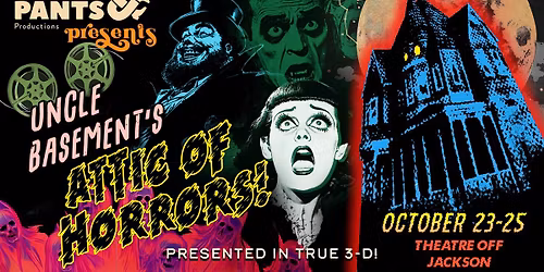 Shoes and Pants Productions presents Uncle Basement's Attic of Horrors!
