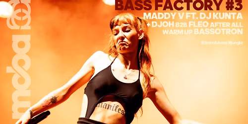 Bass Factory #3 : Maddy V ft. DJ Kunta + Djoh b2b Fléo (After All) + Bassotron • La Moba • drumnbass