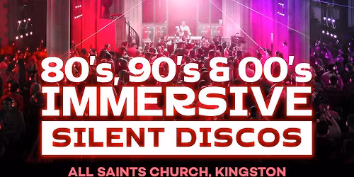 80s, 90s & 00s Silent Disco @ All Saints Church, Kingston