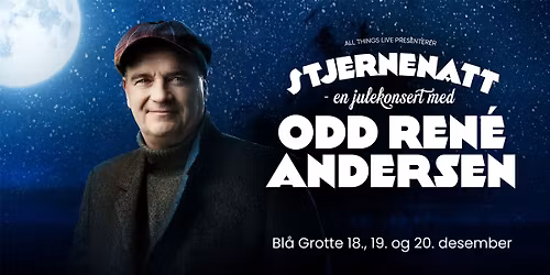 Stjernenatt \u2013 en julekonsert med Odd Ren\u00e9 Andersen \u2013 F\u00e5 billetter igjen!