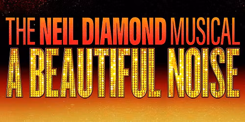 A Beautiful Noise: The Neil Diamond Musical