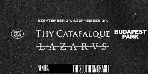 Thy Catafalque + LAZARVS, support: The Southern Oracle - Budapest Park