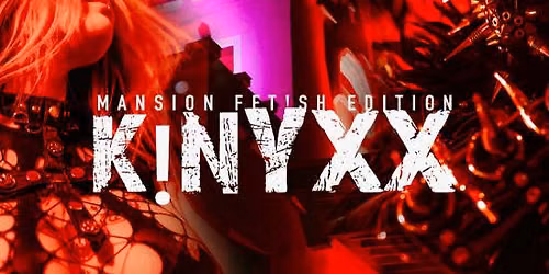 KINYXX Barcelona pres: Mansion Fetish Edition