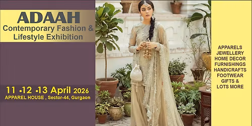Adaah Contemporary Fashion & Lifestyle Exhibition 11-12-13 April at Apparel House, Sec-44, Gurgaon