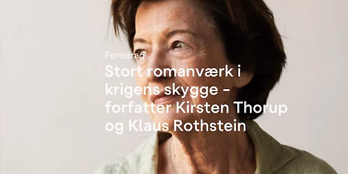 Foredrag - Stort romanv\u00e6rk i krigens skygge - Forfatter Kirsten Thorup og Klaus Rothstein