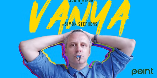 Vanya | Spectacol de teatru [sold out]