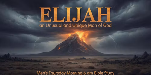 Elijah \u2013 an Unusual and Unique Man of God: Men\u2019s Bible Study Kickoff