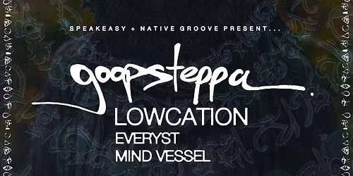 Goopsteppa, Lowcation, Everyst, Mind Vessel @ Aisle 5