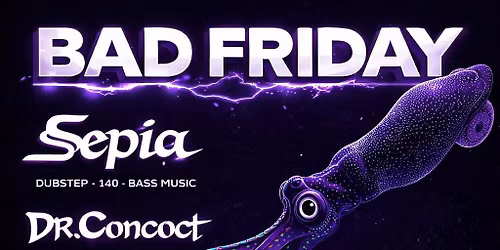 Bad Friday: SEPIA \/ Dr. Concoct + support