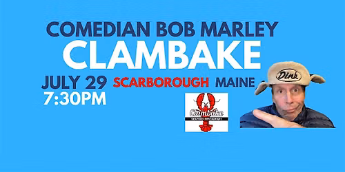 Comedian Bob Marley CLAMBAKE Scarborough Maine July 29 at 7:30pm!