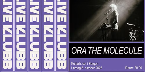 Live Klubb: Ora The Molecule \/\/ Kulturhuset i Bergen