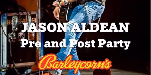 Jason Aldean Pre and Post Party at Barleycorn\u2019s