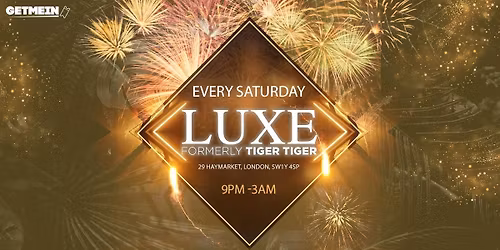 TIGER TIGER Luxe Saturdays \/\/ Luxe (Formally Tiger Tiger London) \/\/ Hip-Hop, Afrobeats, Reggaeton, R&B, Bollywood, Club Anthems