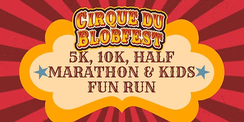 CIRQUE du BLOBFEST: Blobfest 5k, 10k, Half Marathon & Kids Fun Run!