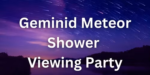 Geminid Meteor Shower Viewing Party