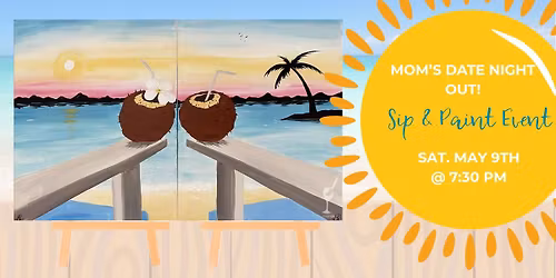 Mom\u2019s Date Night Out \u2013 Seaside Cocktails Sip & Paint