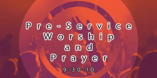 Pre-Service Worship & Prayer
