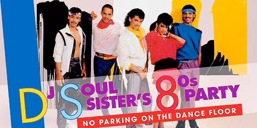 DJ Soul Sister's 80's Party: No Parking On The Dance Floor