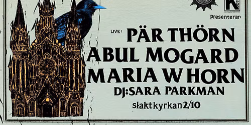 XKatedral x Katalog: ABUL MOGARD - MARIA W HORN - P\u00c4R TH\u00d6RN - DJ SARA PARKMAN | Slaktkyrkan