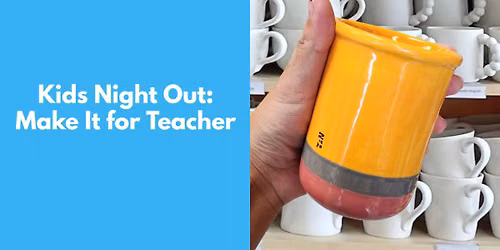 Kids Night Out: Make it for Teacher