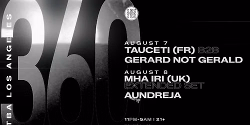 AUG 7+8 - INCOGNITO presents 360\u00b0 with TAUCETI (FR) & MHA IRI (UK) - Los Angeles