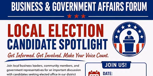Business & Government Affairs Forum: LOCAL ELECTION CANDIDATE SPOTLIGHT
