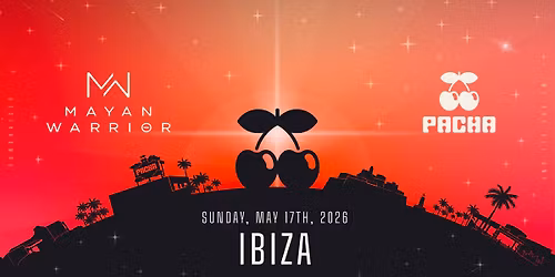 MAY 17: MAYAN WARRIOR x PACHA IBIZA