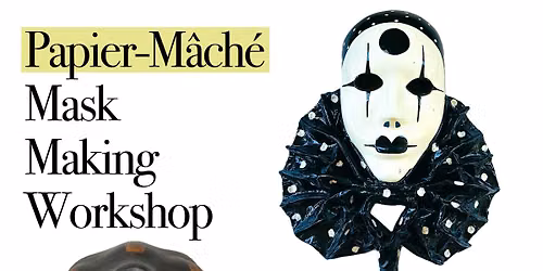 Papier-M\u00e2ch\u00e9 Mask Making Workshop (10\/3)