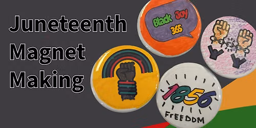 Juneteenth Magnet Making \/ June 19 \/ 1-5pm