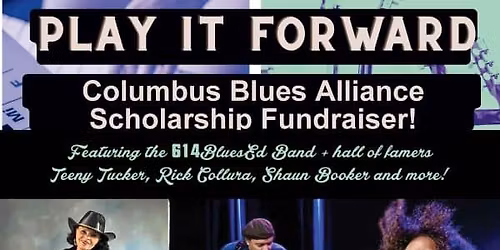 PLAY IT FORWARD: A Higher Education Scholarship Fundraiser by the Columbus Blues Alliance